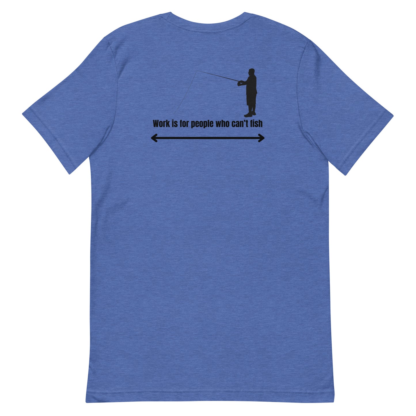 HOOCH Clothing Co. "Work is For People Who Can't Fish" Unisex t-shirt