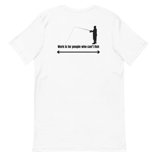 HOOCH Clothing Co. "Work is For People Who Can't Fish" Unisex t-shirt